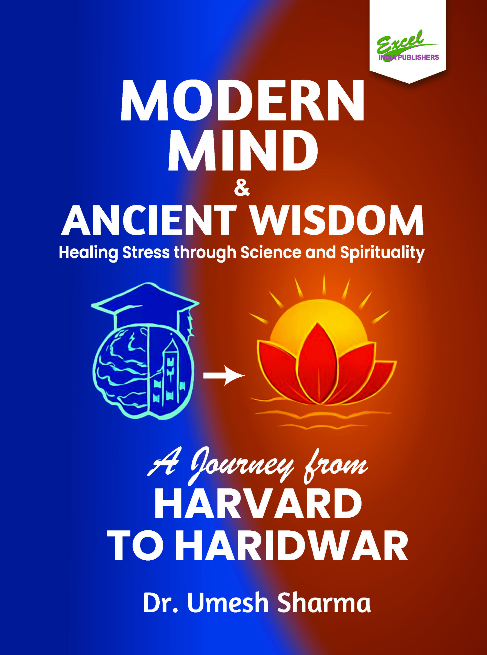 Modern Mind and Ancient Wisdom: Healing Stress through Science and Spirituality Modern Mind and Ancient Wisdom: Healing Stress through Science and Spirituality