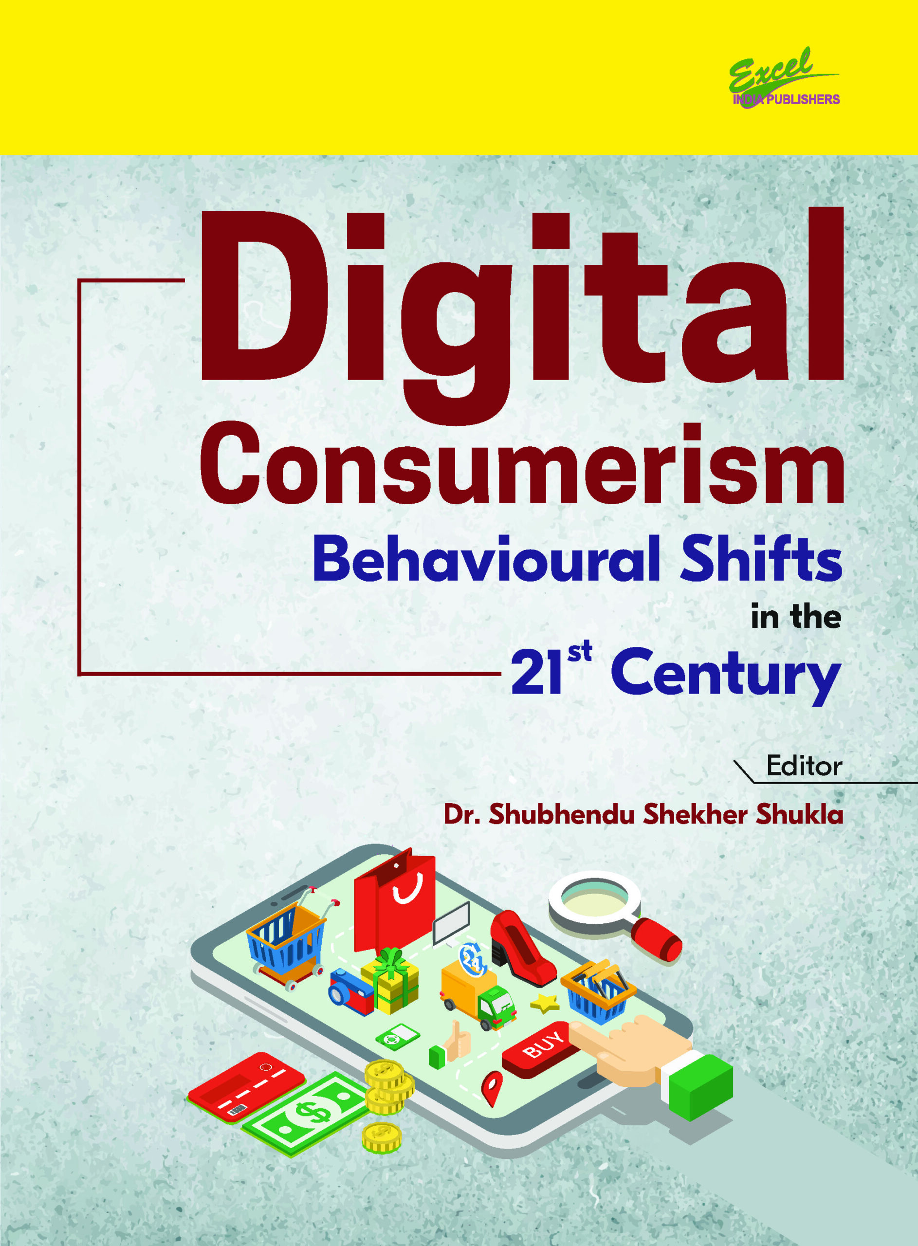 Digital Consumerism: Behavioural Shifts in the 21st Century Digital Consumerism: Behavioural Shifts in the 21st Century