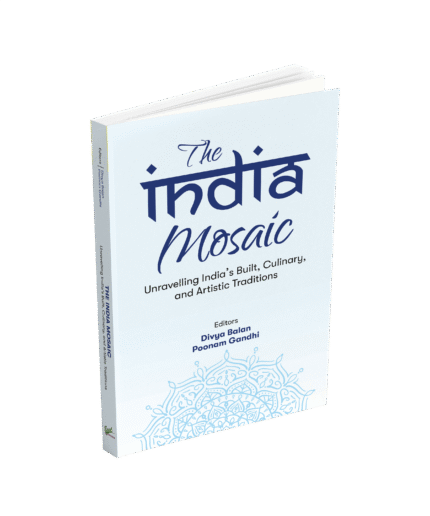 THE INDIA MOSAIC: Unravelling Indiaâ€™s Built, Culinary, and Artistic Traditions